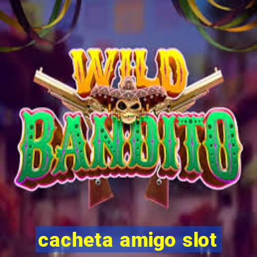 cacheta amigo slot